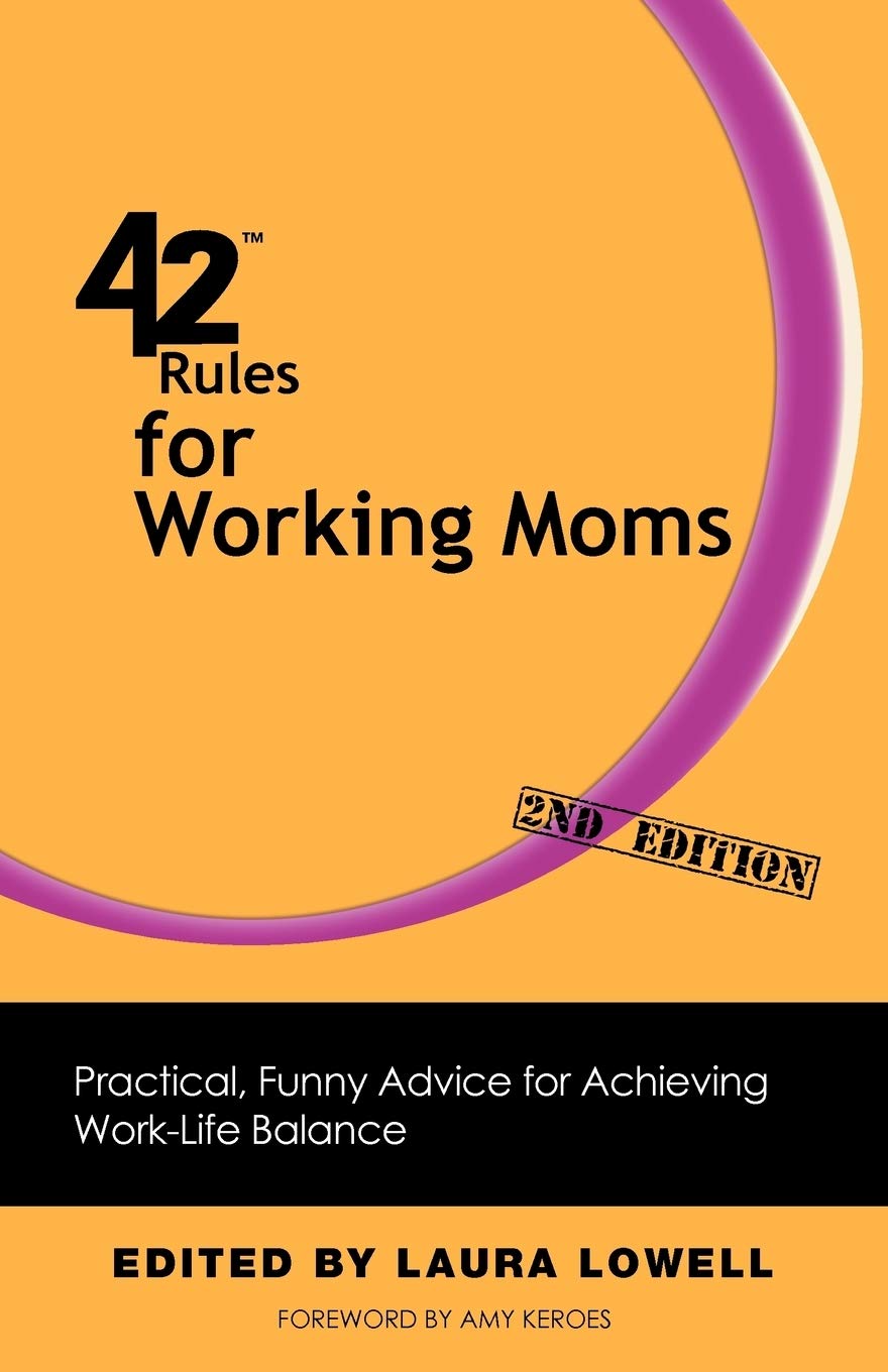 42 Rules for Working Moms (2nd Edition): Practical, Funny Advice for Achieving WorkLife Balance,Used