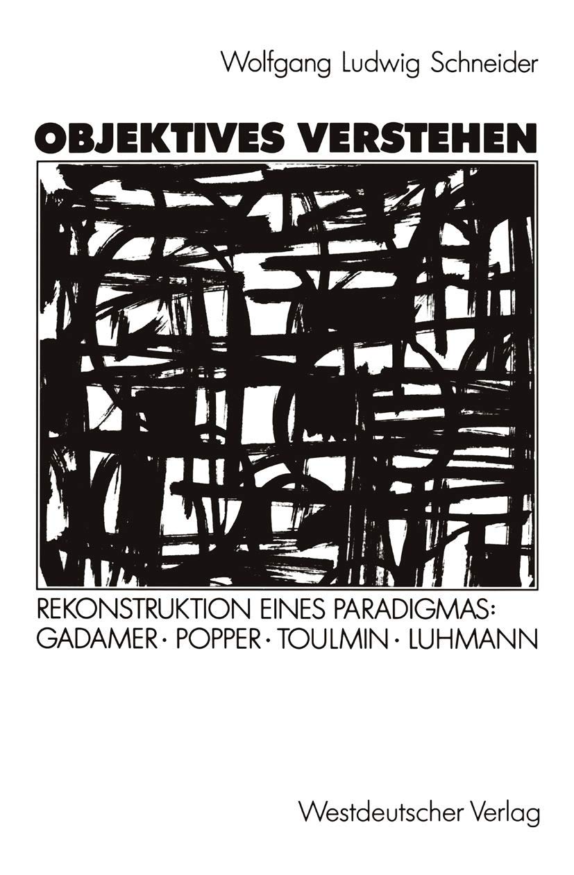 Objektives Verstehen: Rekonstruktion eines Paradigmas: Gadamer, Popper, Toulmin, Luhmann (German Edition),Used