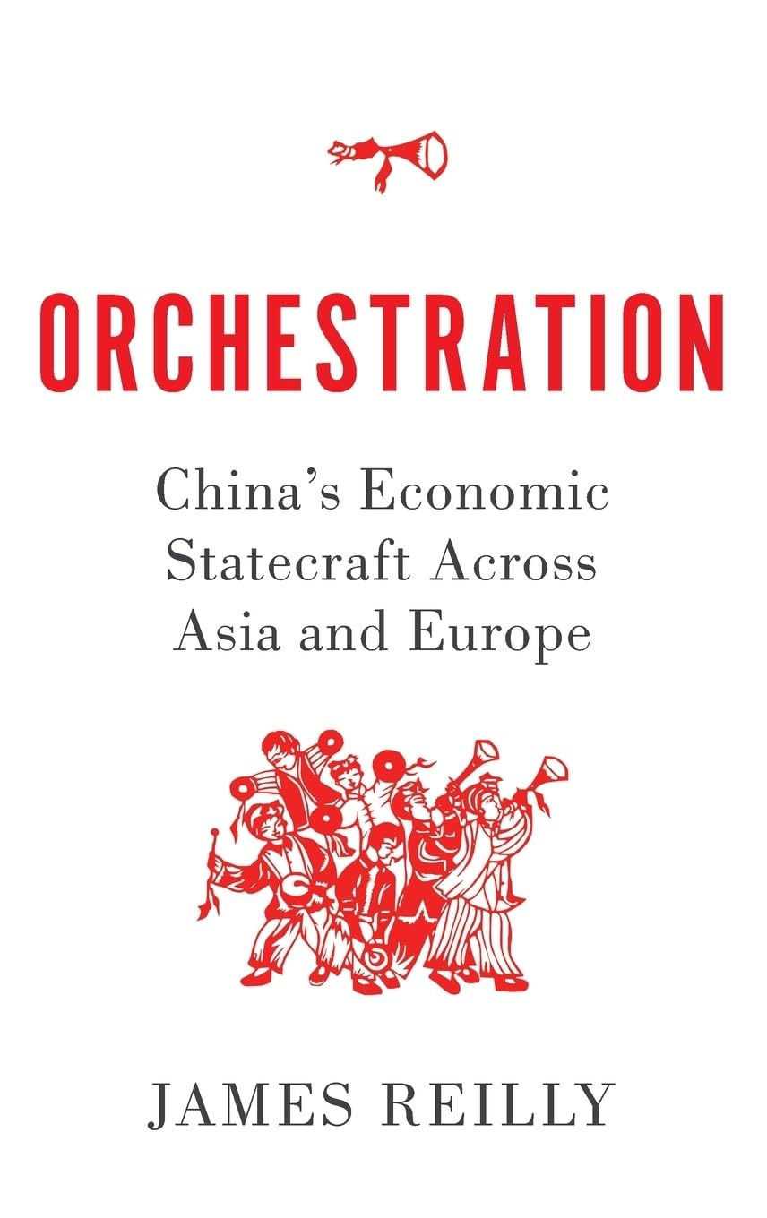Orchestration: China's Economic Statecraft Across Asia and Europe,Used