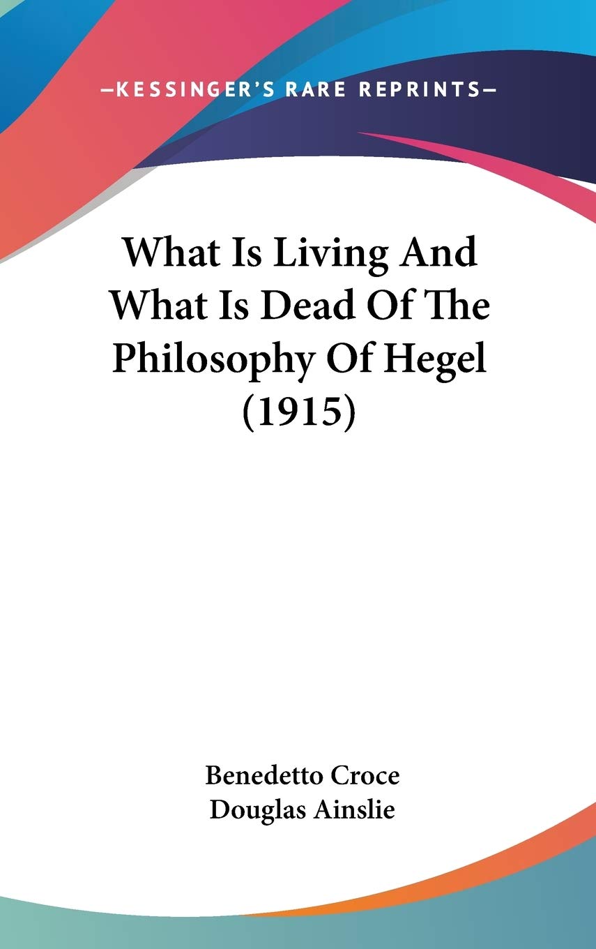 What Is Living And What Is Dead Of The Philosophy Of Hegel (1915),New
