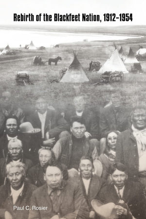 Rebirth Of The Blackfeet Nation, 19121954,Used