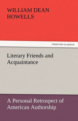 Literary Friends and Acquaintance, a Personal Retrospect of American Authorship,Used