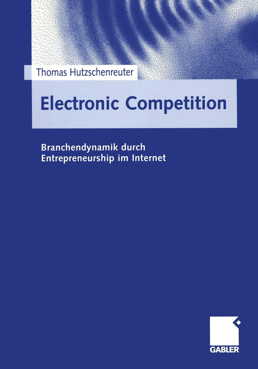 Electronic Competition: Branchendynamik durch Entrepreneurship im Internet (German Edition),Used