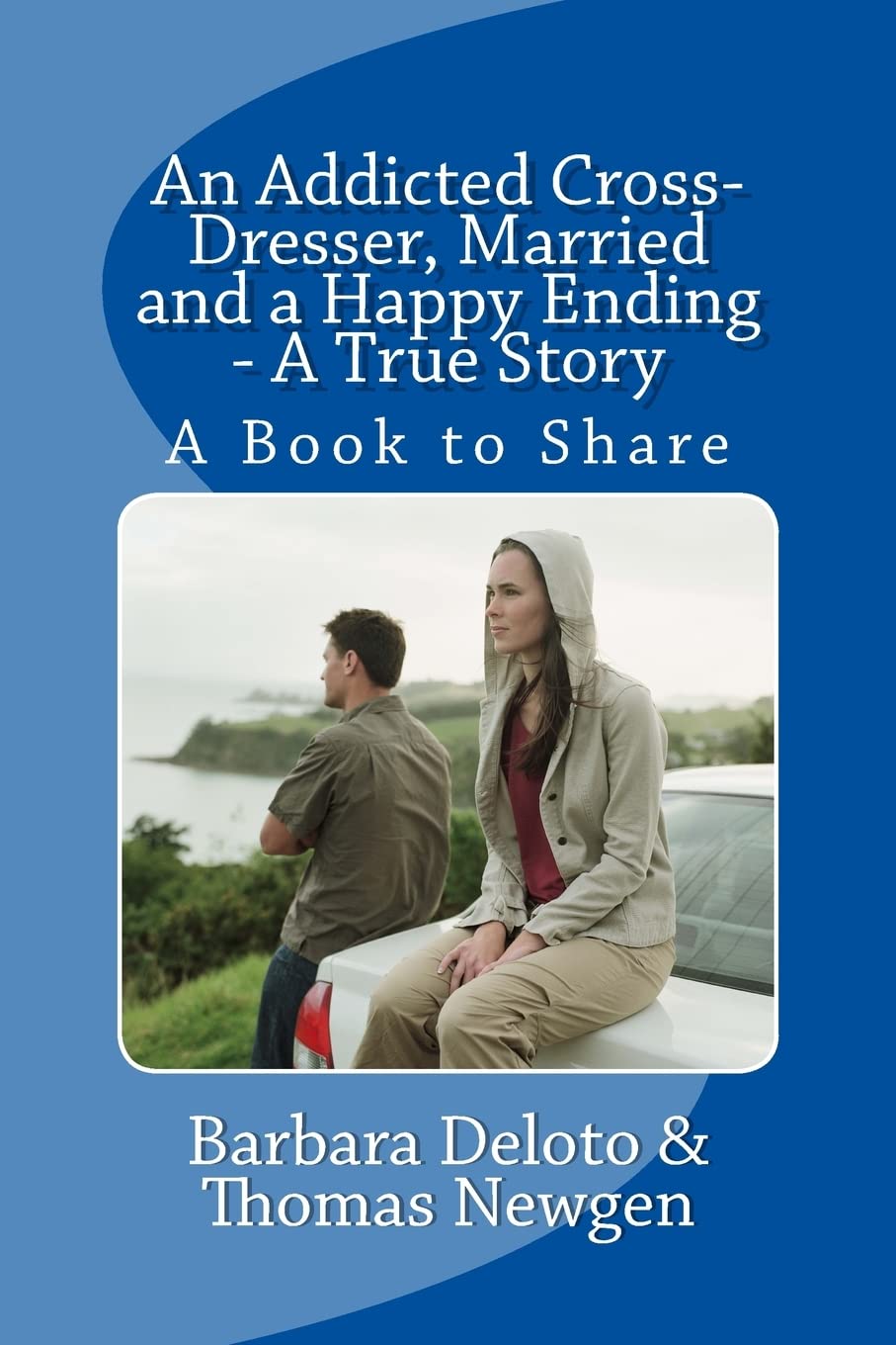 An Addicted CrossDresser, Married and a Happy Ending  A True Story: A Book to Share (Nonfiction Crossdressing and Feminizatio,Used