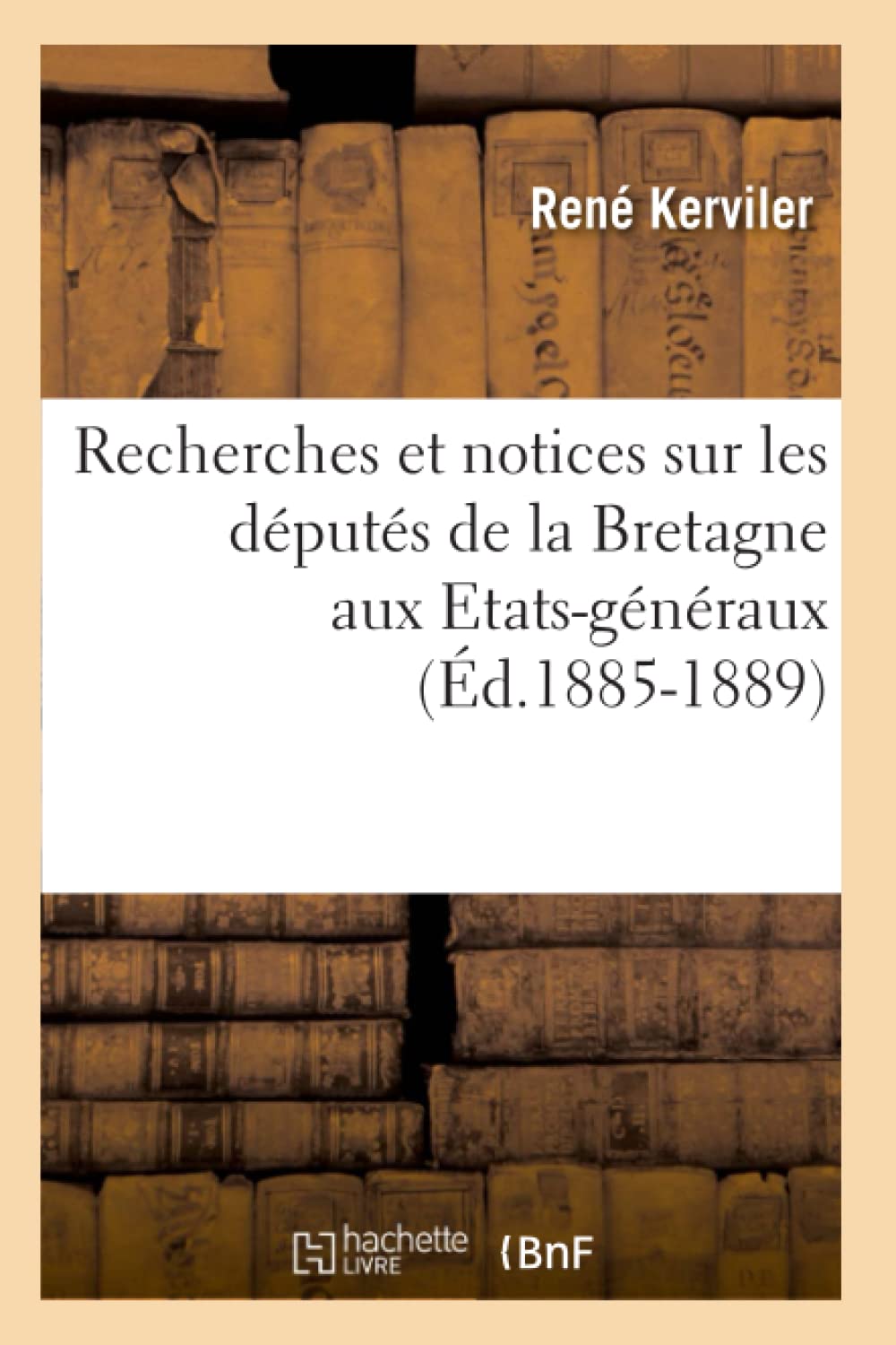 Recherches Et Notices Sur Les Dputs De La Bretagne Aux Etatsgnraux (D.18851889) (Sciences Sociales) (French Edition),Used