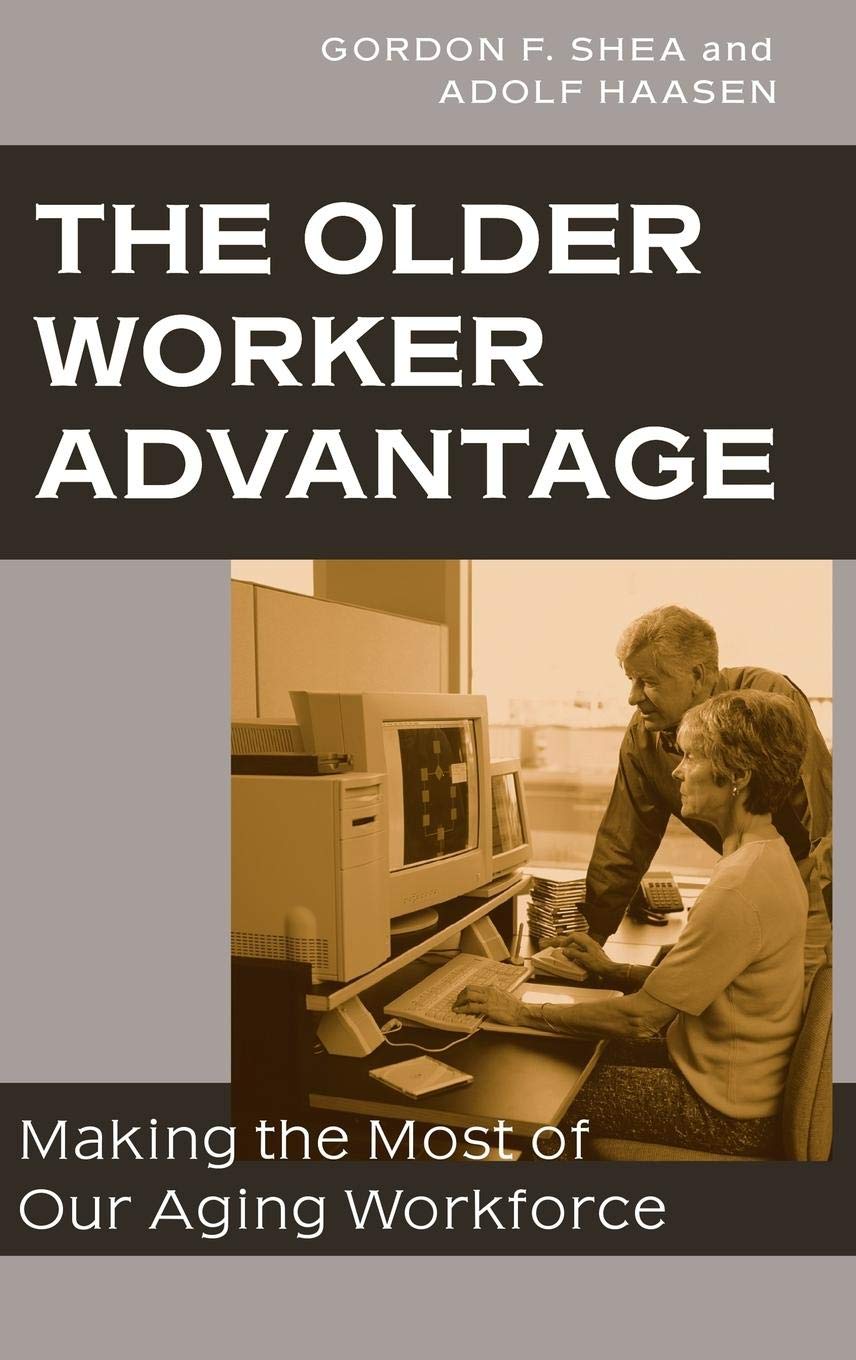 The Older Worker Advantage: Making the Most of Our Aging Workforce,New