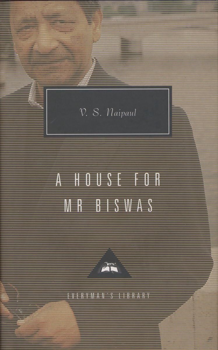 A House For Mr. Biswas: Introduction By Karl Miller (Everyman'S Library Contemporary Classics Series),New