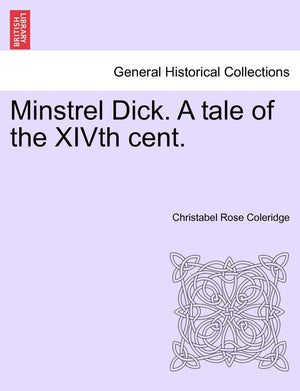 Minstrel Dick. a Tale of the Xivth Cent.,New