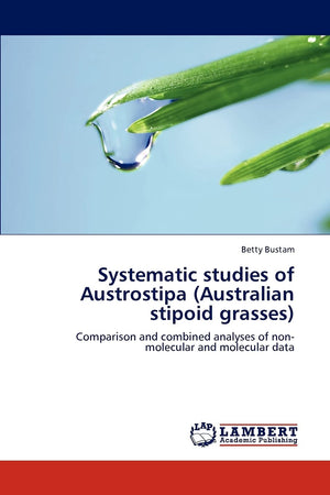 Systematic studies of Austrostipa (Australian stipoid grasses): Comparison and combined analyses of nonmolecular and molecular ,Used