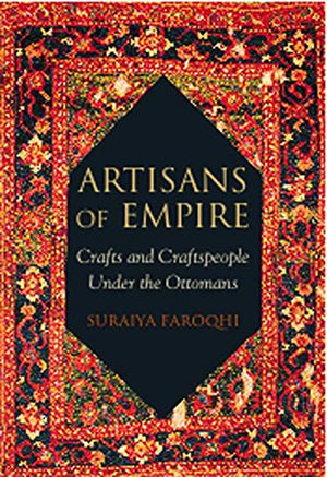 Artisans of Empire: Crafts and Craftspeople Under the Ottomans (Library of Ottoman Studies),Used