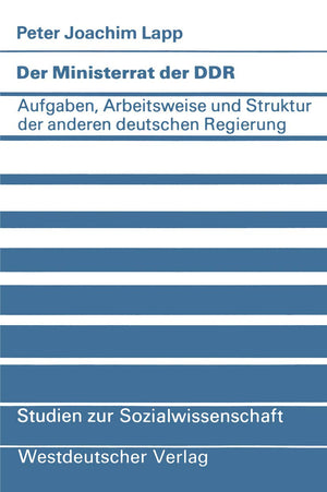 Der Ministerrat der DDR: Aufgaben, Arbeitsweise und Struktur der anderen deutschen Regierung (Studien zur Sozialwissenschaft, 49,Used