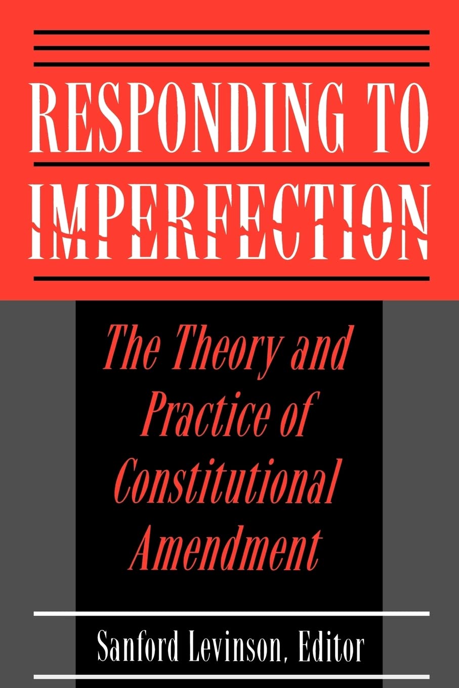Responding to Imperfection  The Theory and Practice of Constitutional Amendment,Used