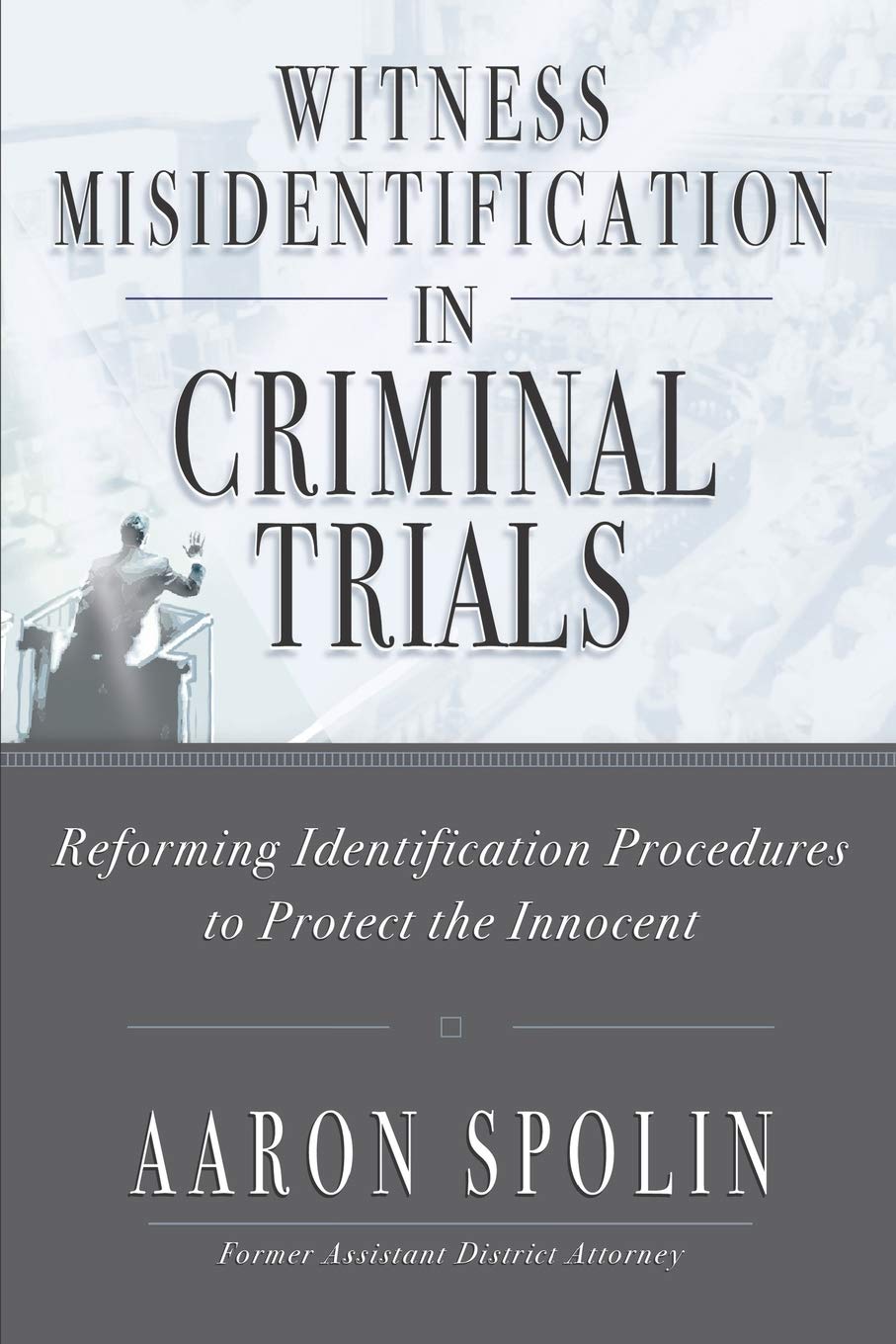 Witness Misidentification in Criminal Trials: Reforming Identification Procedures to Protect the Innocent,Used