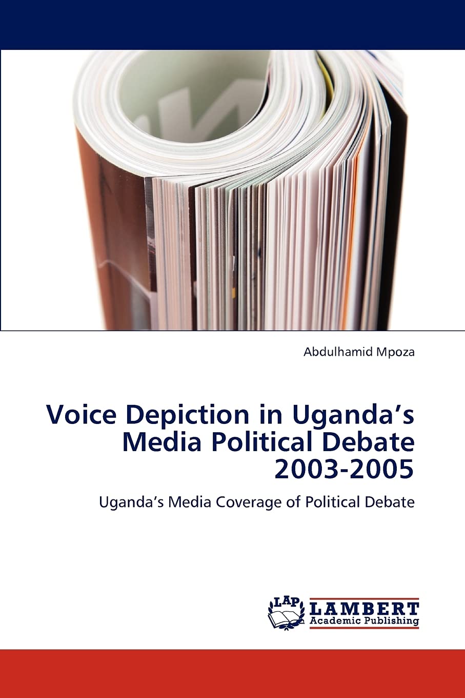 Voice Depiction in Ugandas Media Political Debate 20032005: Ugandas Media Coverage of Political Debate,Used