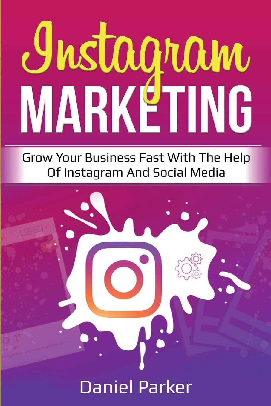 Instagram Marketing: Grow Your Business Fast with the Help of Instagram and Social Media,Used