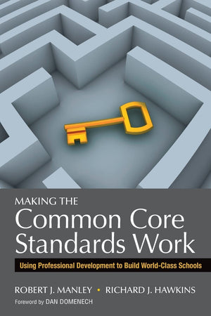 Making the Common Core Standards Work: Using Professional Development to Build WorldClass Schools,New