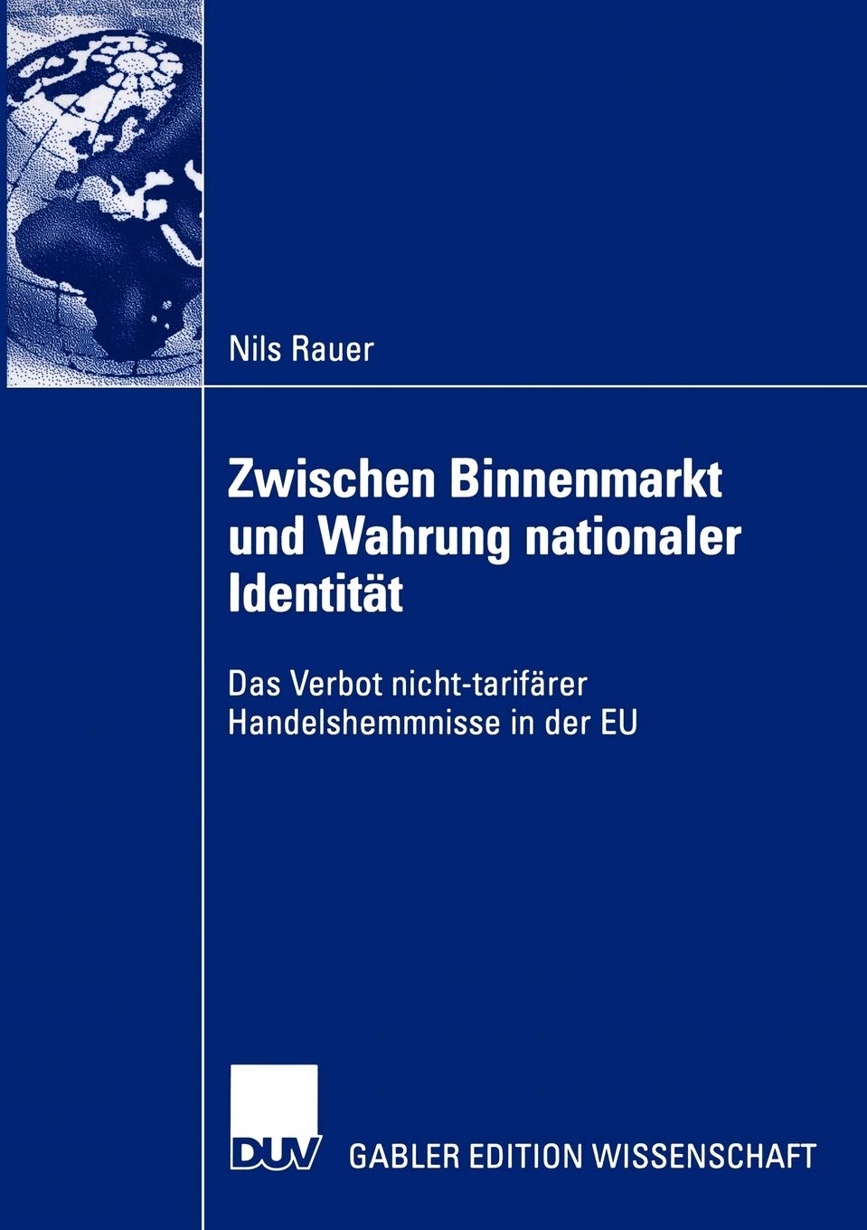 Zwischen Binnenmarkt und Wahrung nationaler Identitt: Das Verbot nichttarifrer Handelshemmnisse in der EU (German Edition),Used