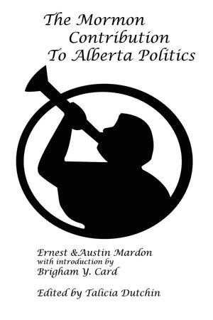 The Mormon Contribution to Alberta Politics,Used
