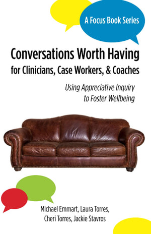 Conversations Worth Having for Clinicians, Case Workers, and Coaches: Using Appreciative Inquiry to Foster Wellbeing,Used