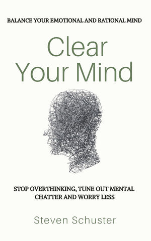 Clear Your Mind: Stop Overthinking, Tune Out Mental Chatter And Worry Less  Balance Your Emotional And Rational Mind,New