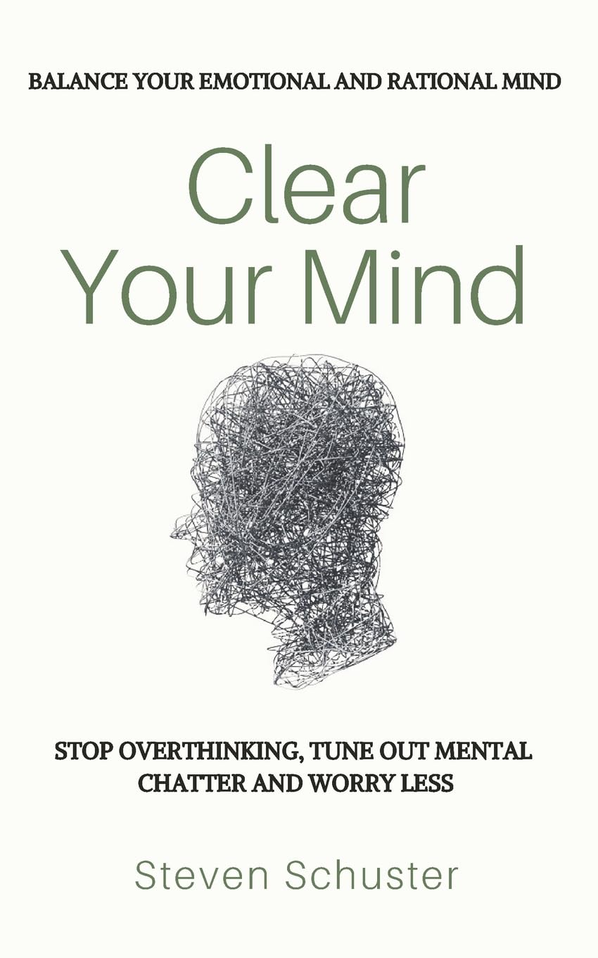 Clear Your Mind: Stop Overthinking, Tune Out Mental Chatter And Worry Less  Balance Your Emotional And Rational Mind,New