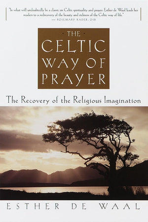 The Celtic Way of Prayer: The Recovery of the Religious Imagination,New