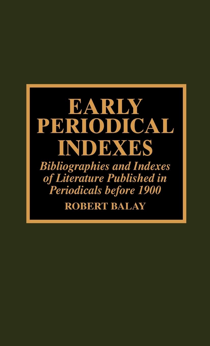 Early Periodical Indexes: Bibliographies And Indexes Of Literature Published In Periodicals Before 1900,Used
