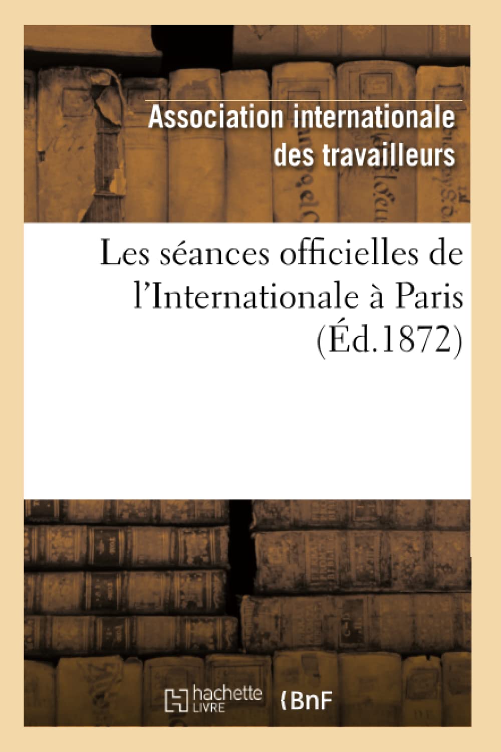 Les Sances Officielles De L'Internationale  Paris (D.1872) (Sciences Sociales) (French Edition),New