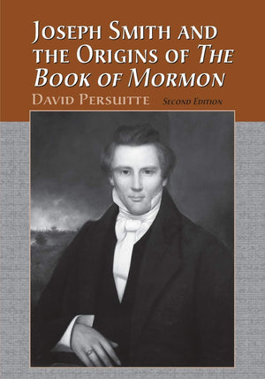 Joseph Smith And The Origins Of The Book Of Mormon, 2D Ed.