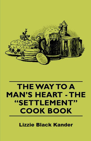 The Way to a Man's Heart  The Settlement Cook Book,Used