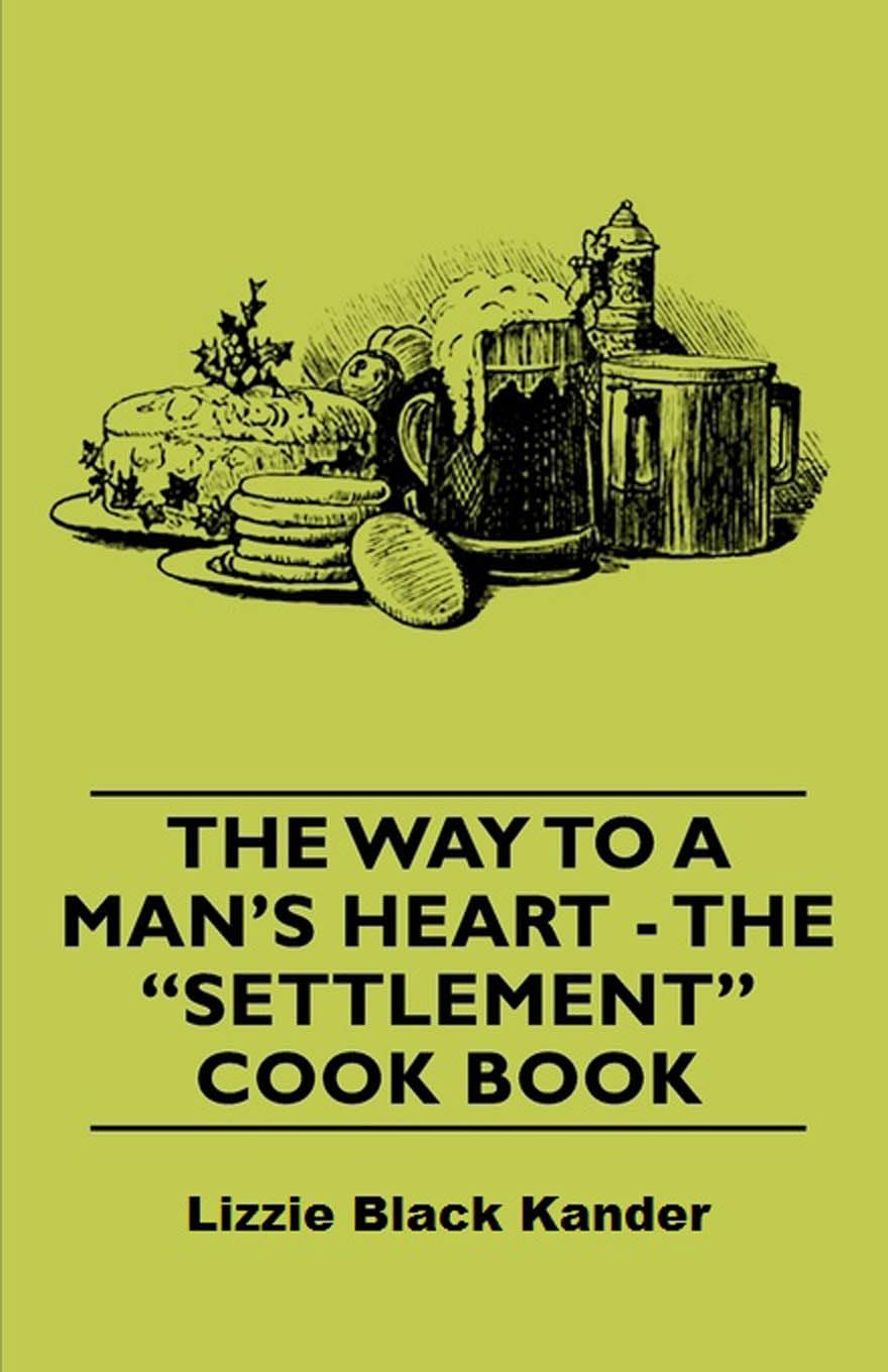 The Way to a Man's Heart  The Settlement Cook Book,Used