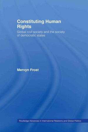 Constituting Human Rights: Global Civil Society and the Society of Democratic States (Routledge Advances in International Relati,Used