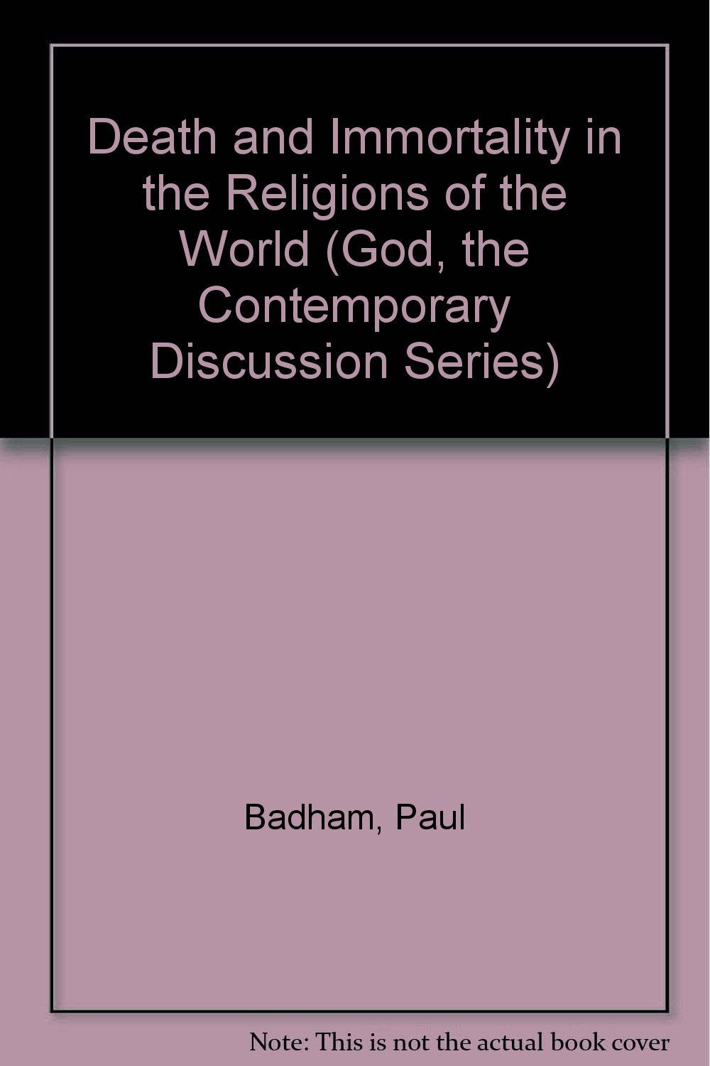Death and Immortality in the Religions of the World (God, the Contemporary Discussion Series),Used