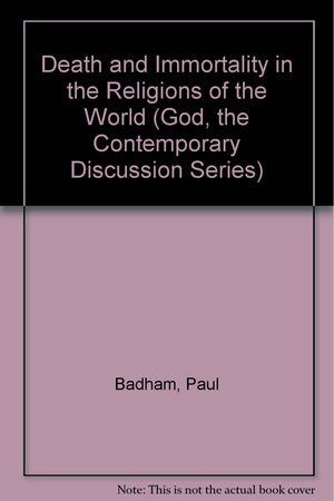 Death and Immortality in the Religions of the World (God, the Contemporary Discussion Series),Used