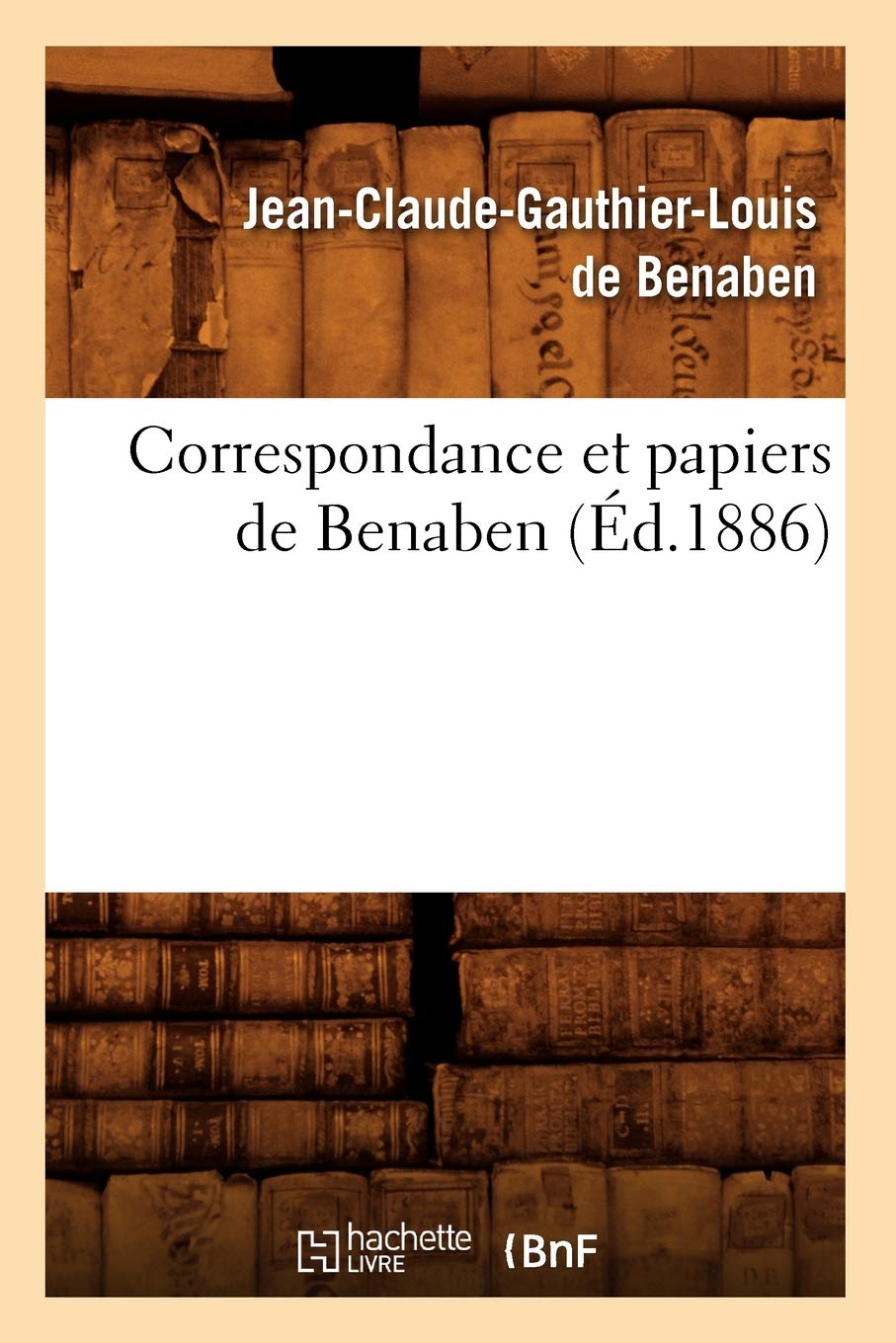 Correspondance Et Papiers de Benaben (d.1886) (Histoire) (French Edition),Used