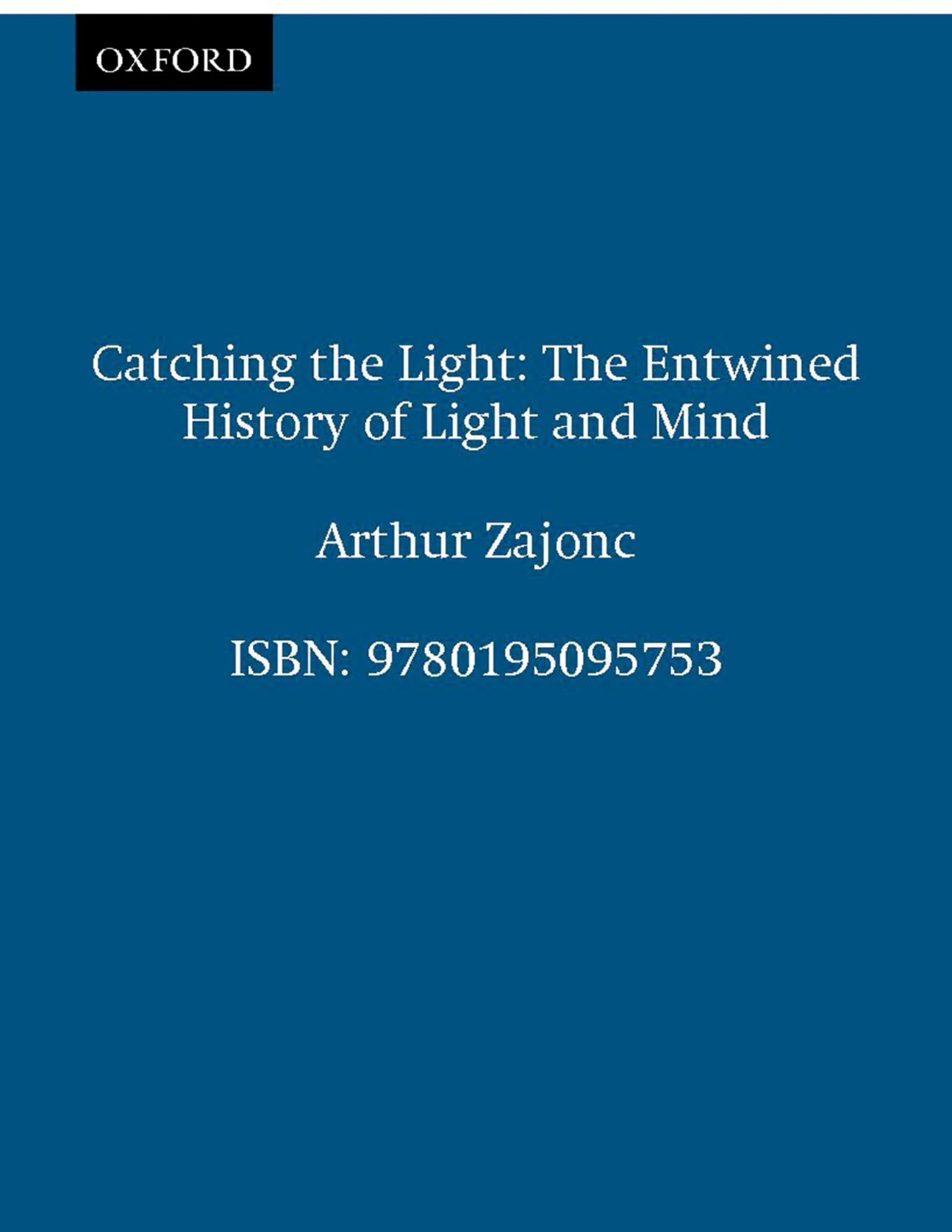 Catching The Light: The Entwined History Of Light And Mind,New