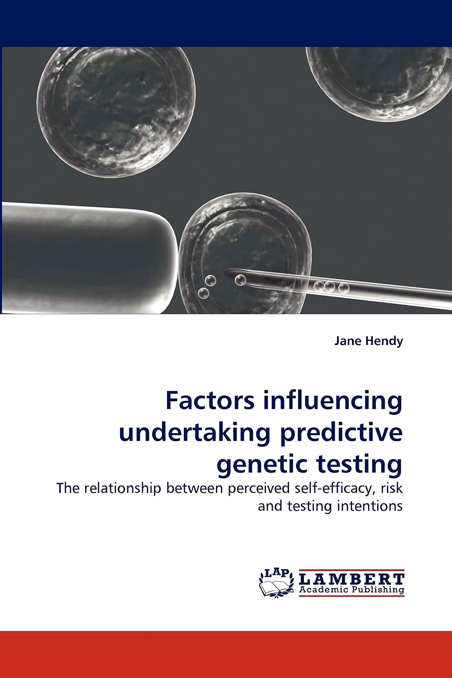 Factors influencing undertaking predictive genetic testing: The relationship between perceived selfefficacy, risk and testing i,Used