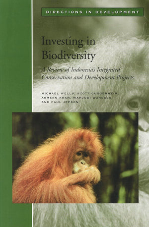 Investing In Biodiversity: A Review Of Indonesia'S Integrated Conservation And Development Projects (Directions In Development),New