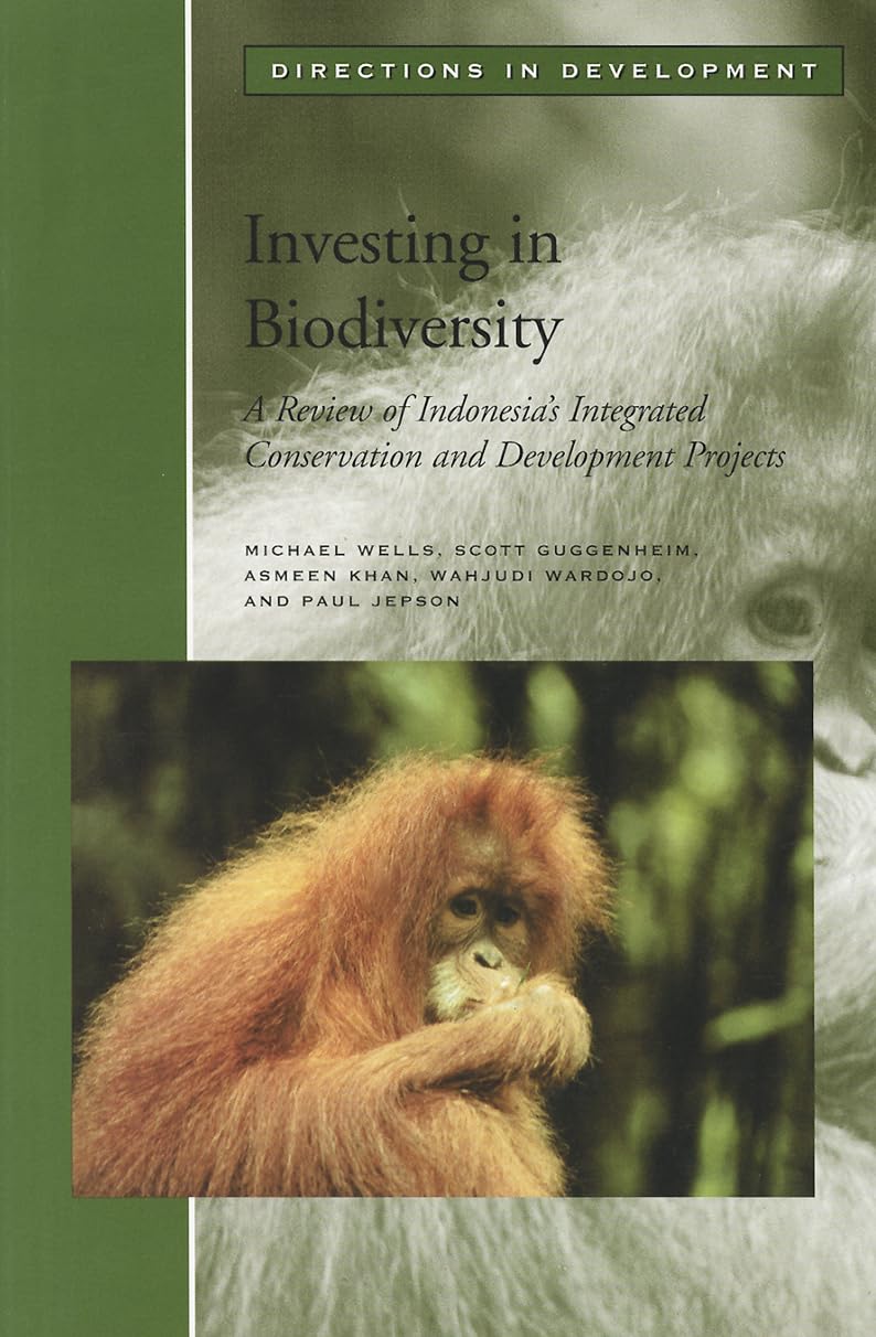 Investing In Biodiversity: A Review Of Indonesia'S Integrated Conservation And Development Projects (Directions In Development),New