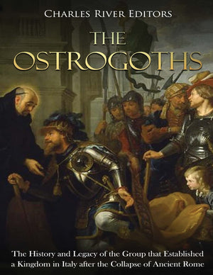 The Ostrogoths: The History and Legacy of the Group that Established a Kingdom in Italy after the Collapse of Ancient Rome,Used