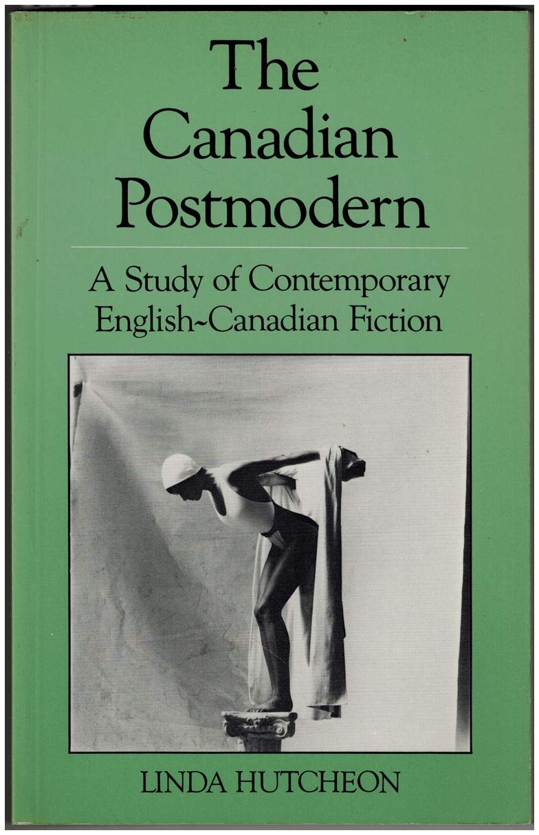 The Canadian Postmodern: A Study Of Contemporary Englishcanadian Fiction-used