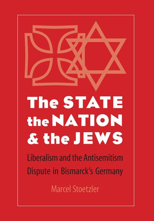 The State, The Nation, And The Jews: Liberalism And The Antisemitism Dispute In Bismarck'S Germany,Used