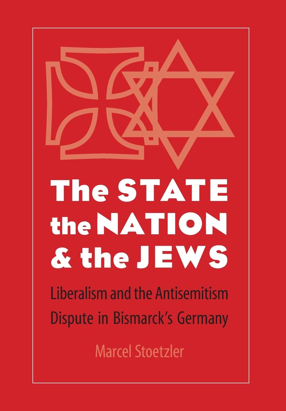 The State, The Nation, And The Jews: Liberalism And The Antisemitism Dispute In Bismarck'S Germany,Used