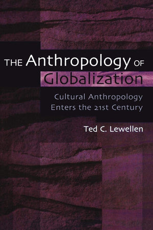 The Anthropology of Globalization: Cultural Anthropology Enters the 21st Century,New