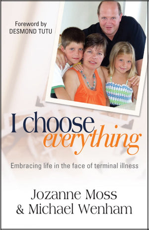 I Choose Everything: Embracing Life In The Face Of Terminal Illness,New