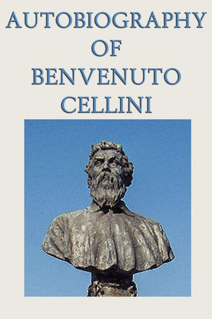 Autobiography Of Benvenuto Cellini,Used