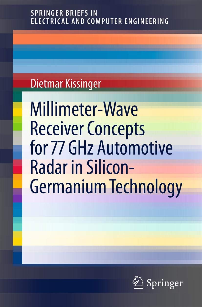 MillimeterWave Receiver Concepts for 77 GHz Automotive Radar in SiliconGermanium Technology (SpringerBriefs in Electrical and ,Used