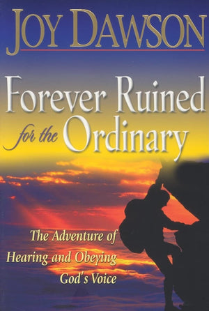 Forever Ruined for the Ordinary: The Adventure of Hearing and Obeying God s Voice
