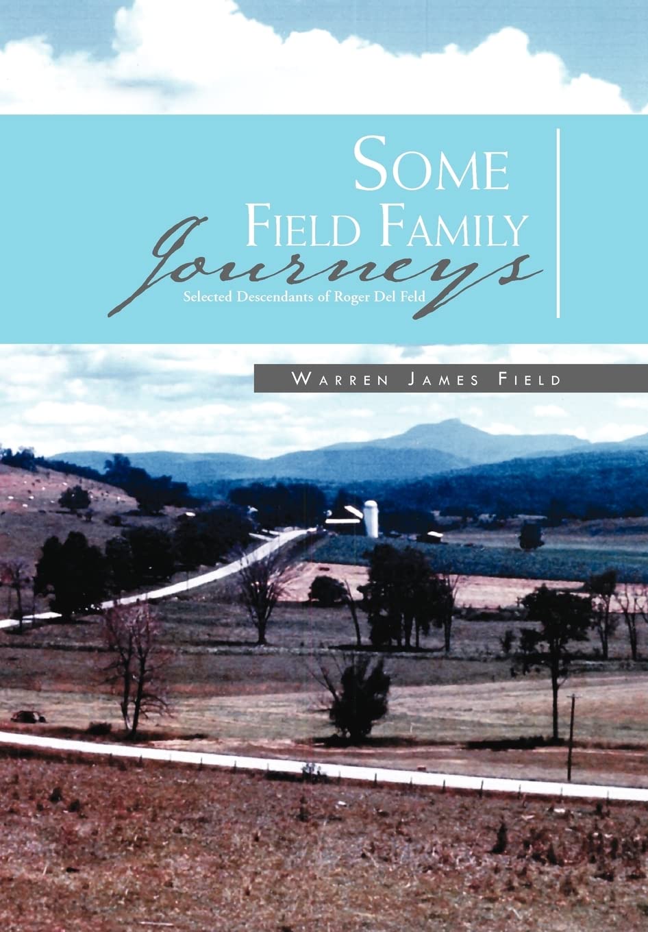 Some Field Family Journeys: Selected Descendants Of Roger Del Feld,Used