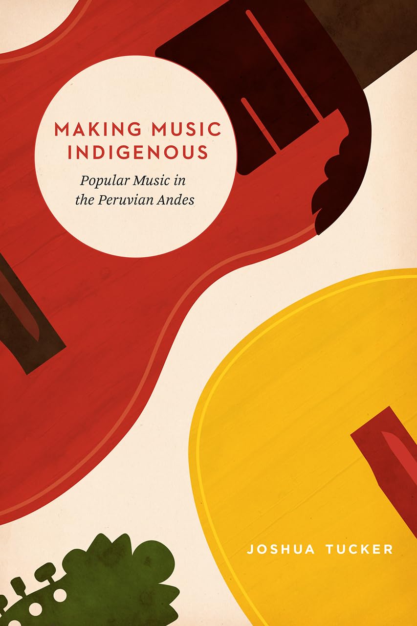 Making Music Indigenous: Popular Music in the Peruvian Andes (Chicago Studies in Ethnomusicology),Used